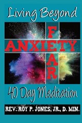 Living Beyond Fear and Anxiety - Roy P. Jones - 9798675342129