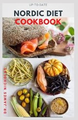Up-To-Date Nordic Diet Cookbook: Getting Started On A Nordic Diet To Lose Weight, Burn Fat & Stay Healthy And Includes Delicious Recipes, Meal Plan an - NICHOLAS,  Dr James - 9798675432684