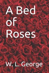 A Bed of Roses - W L George - 9798676153304