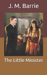 The Little Minister - J. M. BARRIE,  Barrie - 9798676457686