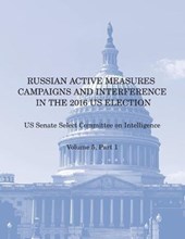 Russian Active Measures Campaigns and Interference in the 2016 US Election: Volume 5, Part 1