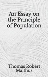An Essay on the Principle of Population - Thomas Robert Malthus - 9798676607302