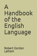 A Handbook of the English Language - Robert Gordon Latham - 9798676974152