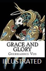 Grace and Glory illustrated - Geerhardus Vos - 9798677161391