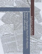 News Clippings from Fish Haven, Idaho 1864-1922 - David Andersen ; Kaylene Canfield - 9798677618666