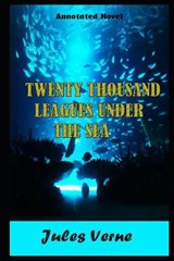 Twenty Thousand Leagues Under the Seas By Jules Gabriel Verne Annotated Novel - Jules Gabriel Verne - 9798677856969