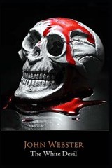 The White Devil Play by John Webster "The Complete Unabridged & Annotated Edition" - John Webster - 9798678008763