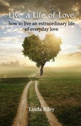 Live a Life of Love: How to Live an Extraordinary Life of Everyday Love - RILEY,  Linda - 9798678394057