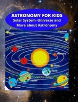 Astronomy for Kids - Solar System - Universe and More about Astronomy: Knowledge on Space and Galaxy - General Knowledge - Studies Improvement for Chi - NASA,  Nasa - 9798679198937