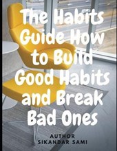 The Habits Guide How to Build Good Habits and Break Bad Ones