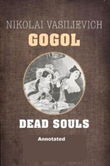 Dead Souls Annotated - Nikolay Gogol - 9798680609095