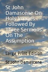 St John Damascene On Holy Images Followed By Three Sermons On The Assumption - St John Damascene - 9798681172659