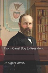 From Canal Boy to President - Alger Horatio, Jr - 9798681712404