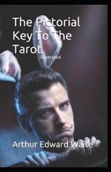 The Pictorial Key To The Tarot Illustrated - Arthur Edward Waite - 9798681771838