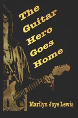 The Guitar Hero Goes Home - Marilyn Jaye Lewis - 9798681894810