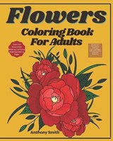 Advanced Flowers Coloring Book For Adults - Anthony Smith - 9798681976943