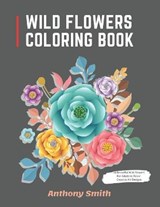 Wild Flowers Coloring Book - Anthony Smith - 9798682051328