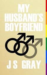 My Husband's Boyfriend - J S Gray - 9798682386529