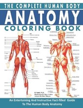 The Complete Human Body Anatomy Coloring Book: The Ultimate Anatomy And Physiology Study Guide For Beginners !