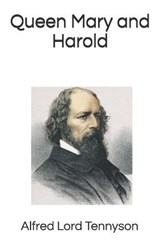Queen Mary and Harold - Alfred Lord Tennyson - 9798683141318