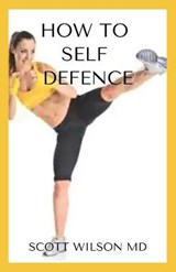 How to Self Defence - Scott Wilson - 9798683714529