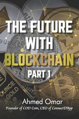 The Future with Blockchain - Part 1 - Ahmed Omar - 9798684023101