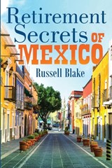 Retirement Secrets of Mexico - Russell Blake - 9798684059551