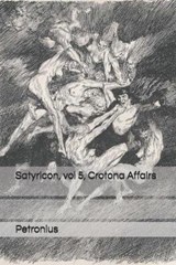 Satyricon, vol 5, Crotona Affairs - Petronius - 9798684959455