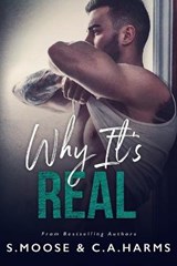 Why It's Real - C A Harms ; S Moose - 9798684968181