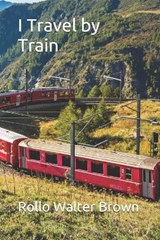 I Travel by Train - WALTER BROWN,  Rollo - 9798685453068
