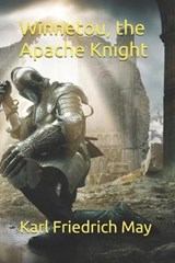 Winnetou, the Apache Knight - FRIEDRICH MAY,  Karl - 9798685608642