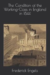The Condition of the Working-Class in England in 1844 - Frederick Engels - 9798685940186