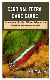 Cardinal Tetra Care Guide: Tank mates, diet, size, Lifepan, behavior and breed for beginners guide care
