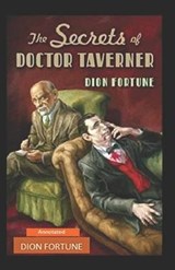 The Secrets of Dr. Taverner Annotated - Dion Fortune - 9798686402454