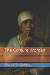 The Conjure Woman - Charles W Chesnutt - 9798686883505