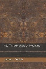 Old-Time Makers of Medicine - J. WALSH,  James - 9798687578974