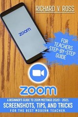 Zoom For Teachers Step By Step Guide - Richard Ross - 9798688651430