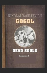 Dead Souls Annotated - Nikolay Gogol - 9798688971958