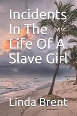 Incidents In The Life Of A Slave Girl - Linda Brent - 9798689637549