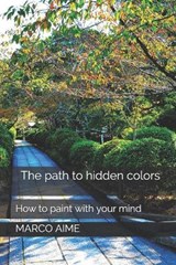 The path to hidden colors - Marco Aime - 9798690561581