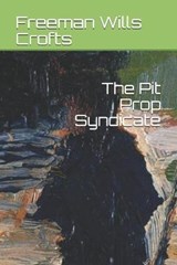 The Pit Prop Syndicate - WILLS CROFTS,  Freeman - 9798690813208