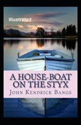 A House-Boat on the Styx Illustrated - John Kendrick Bangs - 9798691127410