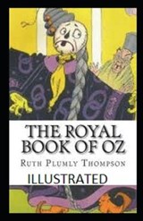 The Royal book of Oz ILLUSTRATED - Ruth Plumly Thompson - 9798691375668
