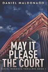 May It Please The Court - Daniel Maldonado - 9798691416354
