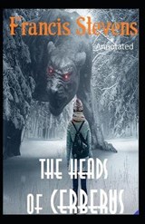 The Heads of Cerberus Annotated - Francis Stevens - 9798691865756