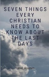 Seven Things Every Christian Needs to Know About the Last Days
