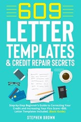 609 Letter Templates & Credit Repair Secret: Step-by-Step Beginner's Guide to Correcting Your Credit and Increasing Your Fico Score +800. Letter Templ - Stephen Brown - 9798694827324