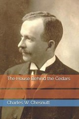 The House Behind the Cedars - Charles W Chesnutt - 9798695964462