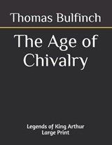 The Age of Chivalry Legends of King Arthur - Thomas Bulfinch - 9798696504070
