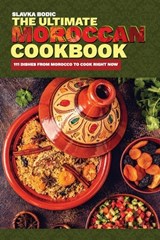 The Ultimate Moroccan Cookbook: 111 Dishes From Morocco To Cook Right Now - Slavka Bodic - 9798697049617